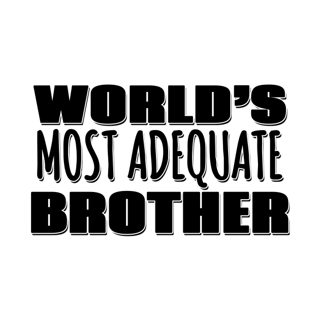 World's Most Adequate Brother by Mookle