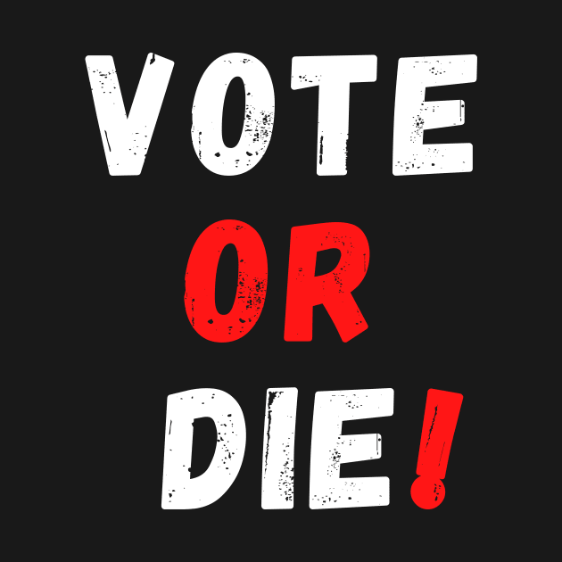 Vote or Die by Giftadism