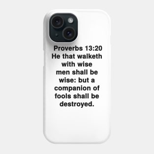 Proverbs 13:20  King James Version (KJV) Bible Verse Typography Phone Case