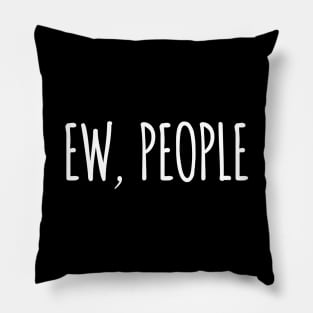 Ew People , hipster,  funny, sarcasm and introvert Pillow