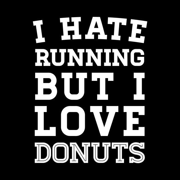 I Hate Running But I Love Donuts by zubiacreative