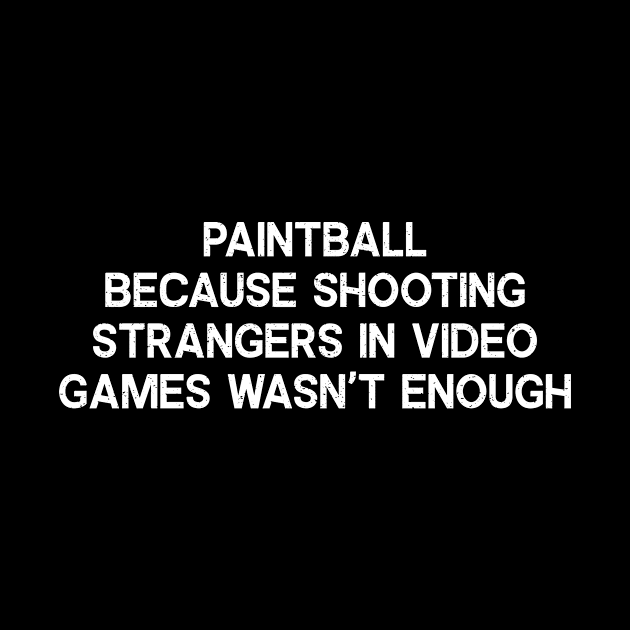 Paintball Because Shooting Strangers in Video Games Wasn't Enough by trendynoize