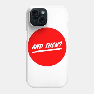 And Then? Phone Case