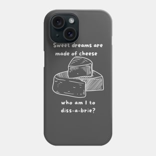 Sweet Dreams are made of cheese Phone Case