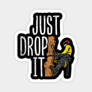 Just Drop It Magnet