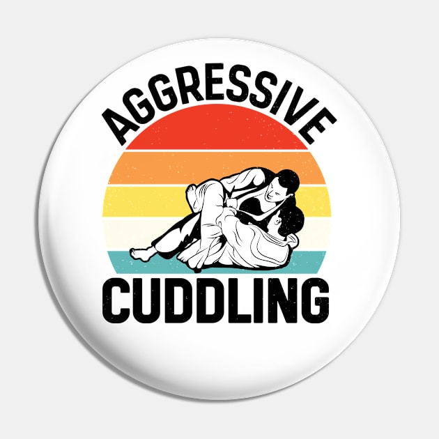 Aggressive Cuddling - Funny Jiu Jitsu BJJ Fighter Pin by RiseInspired