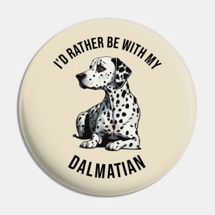 ´I'd rather be with my Dalmatian Pin