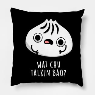 What Chu Talkin Bao Cute Dimsum Pun Pillow