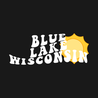 Sunshine in Blue Lake Wisconsin Retro Wavy 1970s Summer Text T-Shirt