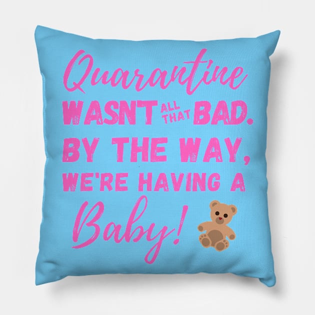 Quarantine Wasn't All That Bad. By the Way, We're Having a BABY! Pillow by SeaStories