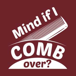 Mind If I Comb Over T-Shirt