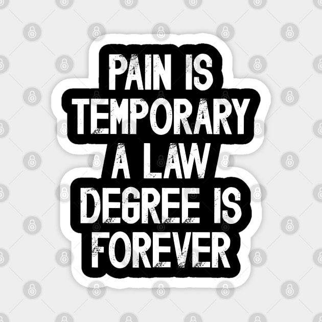 Funny Future Lawyer Saying Pain Is Temporary a Law Degree Is Forever Magnet by JustCreativity