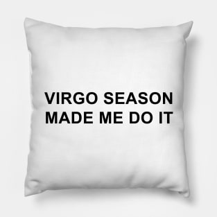 Virgo Season Made Me Do It Pillow