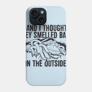 And I thought they smelled bad...on the outside! Phone Case