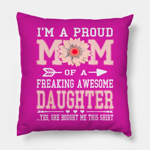 I am a proud mom of a freaking daughter Pillow by Lolane