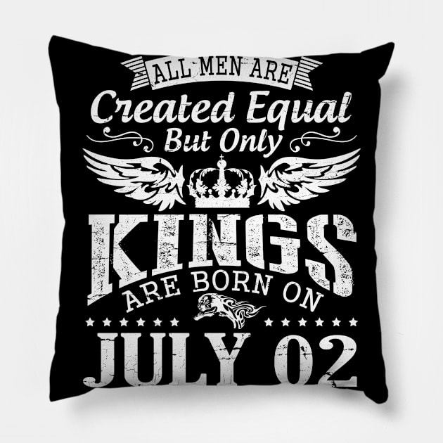 All Men Are Created Equal But Only Kings Are Born On July 02 Happy Birthday To Me You Papa Dad Son Pillow by DainaMotteut