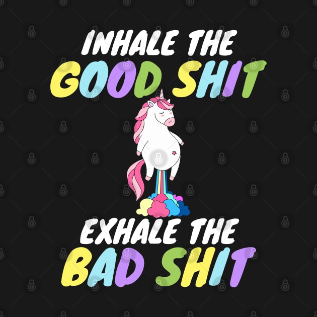 Inhale the Good Shit Exhale the Bad shit by Work Memes