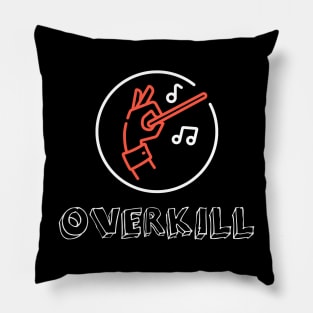 Overkill Pillow