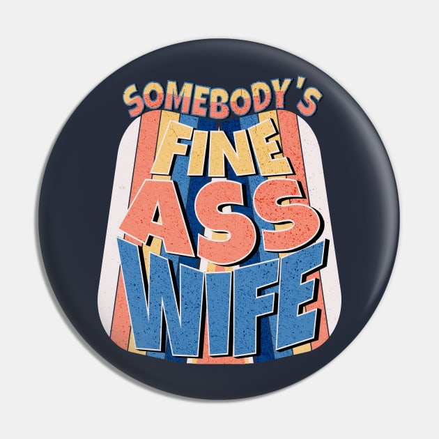 Somebody's Fine Ass Wife Pin by Ben Foumen