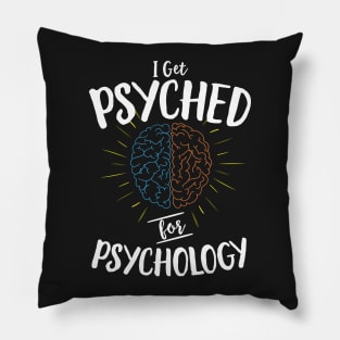 I Get Psyched For Psychology Pillow