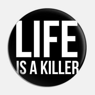 Life is a killer Pin