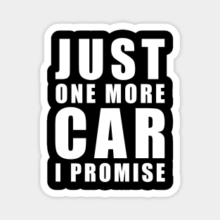 Just One More Car - I promise - Funny Car Quote Magnet