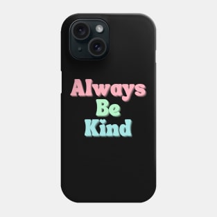 Always Be Kind. Inspirational Saying for Gratitude Phone Case