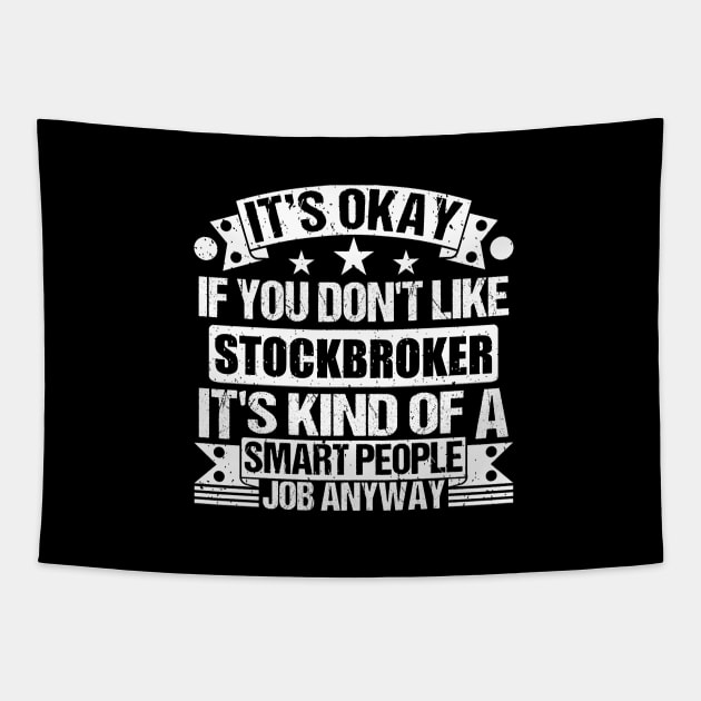 Stockbroker lover It's Okay If You Don't Like Stockbroker It's Kind Of A Smart People job Anyway Tapestry by Benzii-shop 