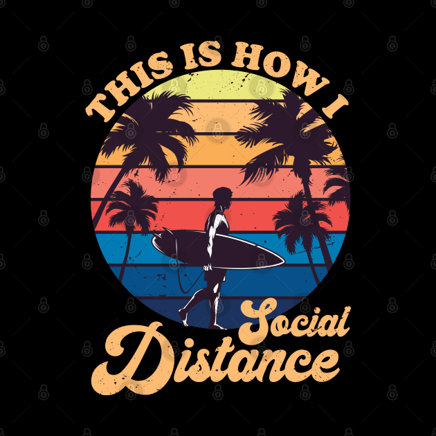 This Is How I Social Distance Vintage Surfing Surfer Surf Gift by DragonTees