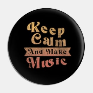 Keep Calm And Make Music Pin