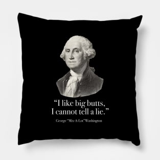 "I like big butts, I cannot tell a lie” - George Mix-a-lot Washington Pillow