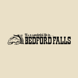 Life is better in Bedford Falls - It's a Wonderful Life T-Shirt