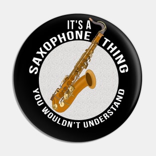 It's a Saxophone Thing You Wouldn't Understand Pin