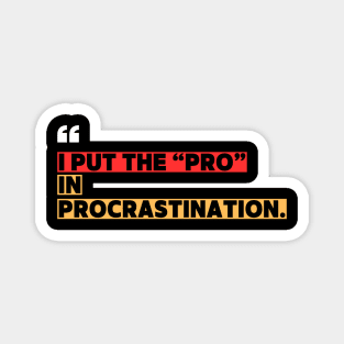 Funny Procrastination - I Put the Pro in Procrastination Magnet