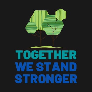 Together We Stand Stronger T-Shirt