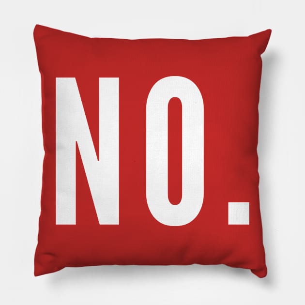 No - Sarcastic Statement Dumb Joke Pillow by sillyslogans