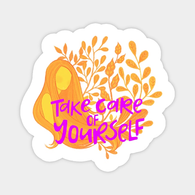 Take care of yourself Magnet by RosaliaDe