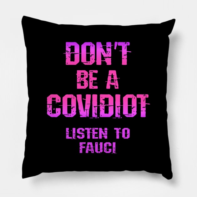 Don't be covidiot, idiot. Listen to dr Anthony Fauci. Trust science not morons. True patriots wear masks. Trump lies matter. Wear your fucking mask 2020. Stop covid19 spread Pillow by IvyArtistic