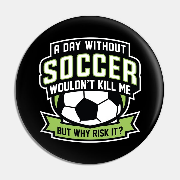 A Day Without Soccer Pin by LuckyFoxDesigns