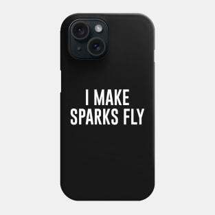I Make Sparks Fly Welder Phone Case