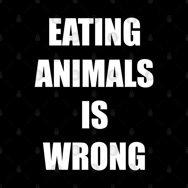 Eating animals is wrong - For vegan and vegetarian friendly in plain bold impact text by LookFrog