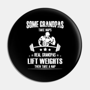 Lifting Some grandpas take Naps, Real Grandpas Lift Weights Pin