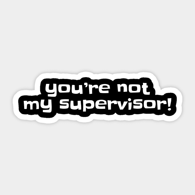 You're not my supervisor! - Archer - Sticker | TeePublic
