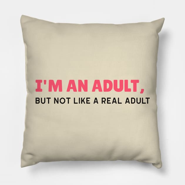 I'm an Adult, But Not Like a Real Adult - Funny Sarcastic 18th Birthday Gift Pillow by stokedstore