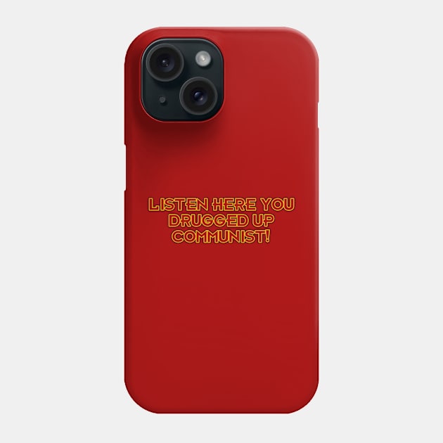 Listen Here You Drugged Up Communist! Phone Case by Way of the Road