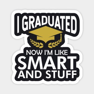 I graduated now I'm like smart and stuff Magnet