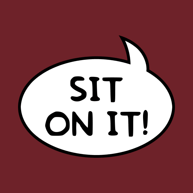 "Sit on It!" Word Balloon by GloopTrekker