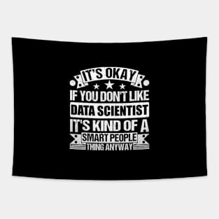 It's Okay If You Don't Like Data Scientist It's Kind Of A Smart People Thing Anyway Data Scientist Lover Tapestry