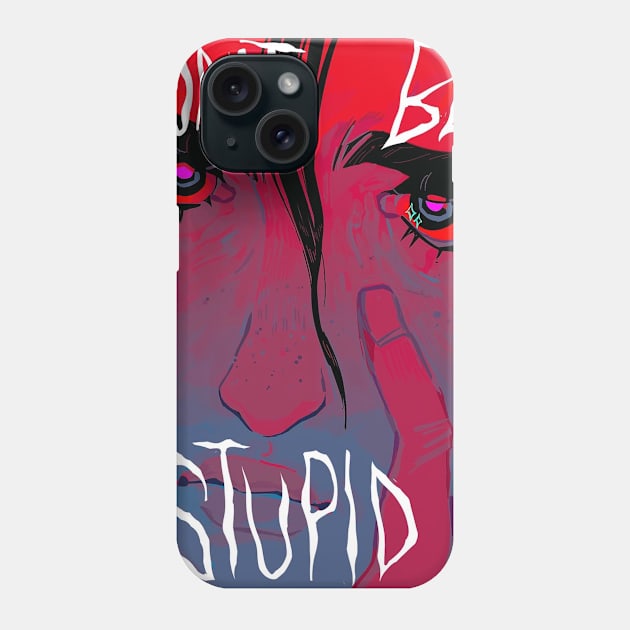 Don't be stupid! Phone Case by snowpiart