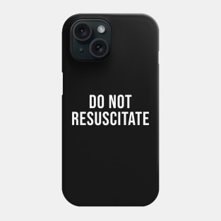 Do Not Resuscitate Phone Case